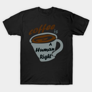 Good Coffee Is A Human Right T-Shirt